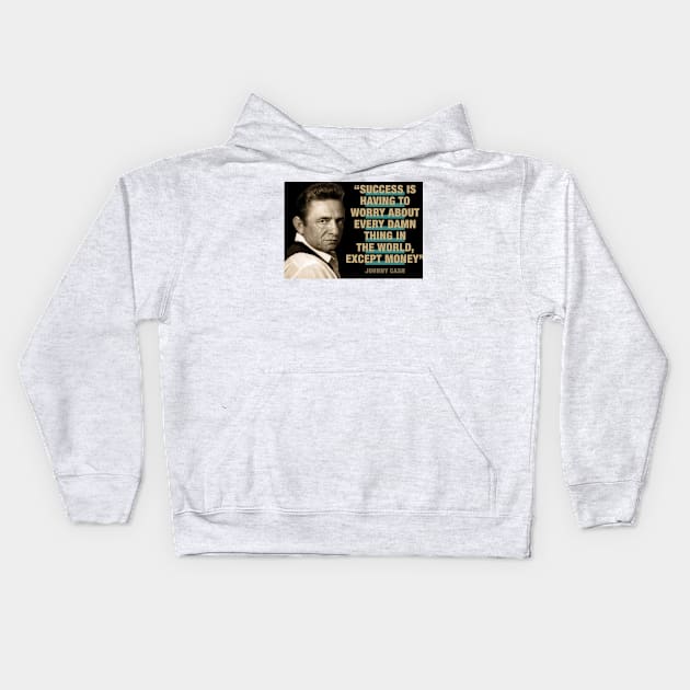 Johnny Cash Quotes - "Success Is Having To Worry About Every Damn Thing In The World Except Money" Kids Hoodie by PLAYDIGITAL2020